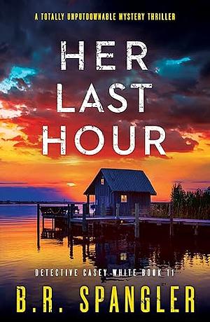Her Last Hour by B.R. Spangler
