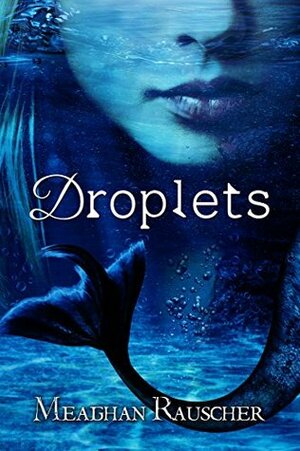 Droplets by Meaghan Rauscher