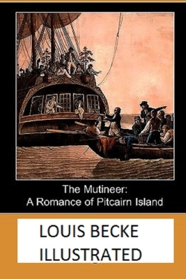 The Mutineer: A Romance of Pitcairn Island Illustrated by Louis Becke