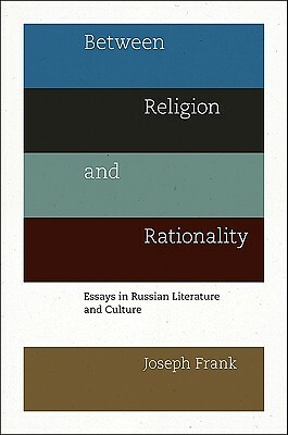 Between Religion and Rationality: Essays in Russian Literature and Culture by Joseph Frank