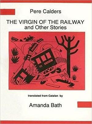 Pere Calders: The virgin of the railway and other stories by 