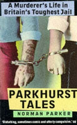 Parkhurst Tales: A Murderer's Life in Britain's Toughest Jail by Norman Parker, Frank Delaney