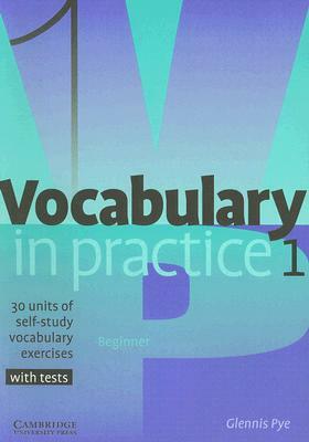 Vocabulary in Practice 1: 30 Units of Self-Study Vocabulary Exercises by Glennis Pye