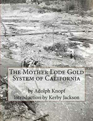 The Mother Lode Gold System of California by Adolph Knopf