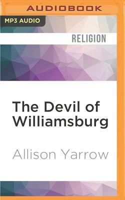 The Devil of Williamsburg by Allison Yarrow