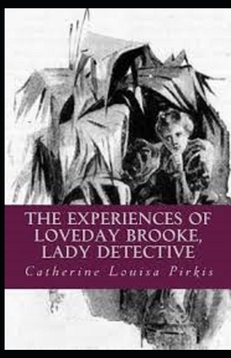 The Experiences of Loveday Brooke, Lady Detective Illustrated by Catherine Louisa Pirkis