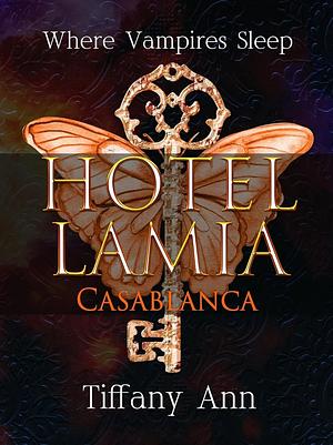 Hotel Lamia Casablanca: Where Vampires Sleep by Tiffany Ann