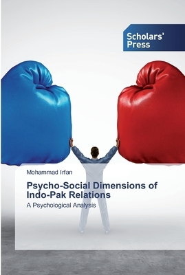 Psycho-Social Dimensions of Indo-Pak Relations by Mohammad Irfan