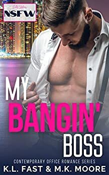 My Bangin' Boss by M.K. Moore, K.L. Fast