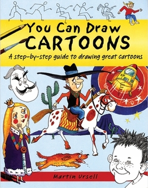 You Can Draw Cartoons: A Step-By-Step Guide to Drawing Great Cartoons by 