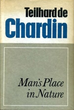 Man's Place in Nature by Pierre Teilhard de Chardin, René Hague