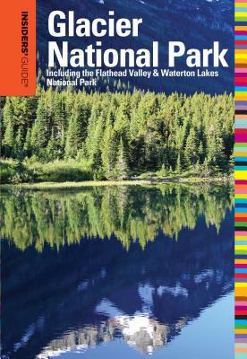 Insiders' Guide(r) to Glacier National Park: Including the Flathead Valley & Waterton Lakes National Park by Michael McCoy