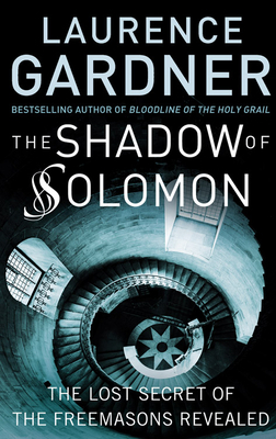 Shadow of Solomon: The Lost Secret of the Freemasons Revealed by Laurence Gardner