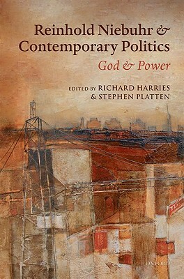 Reinhold Niebuhr and Contemporary Politics: God and Power by Stephen Platten, Richard Harries