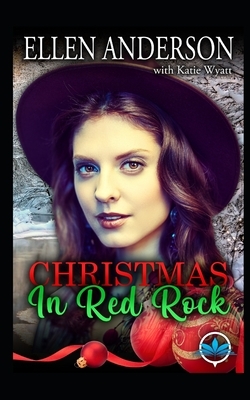 Christmas In Red Rock Series by Ellen Anderson, Katie Wyatt