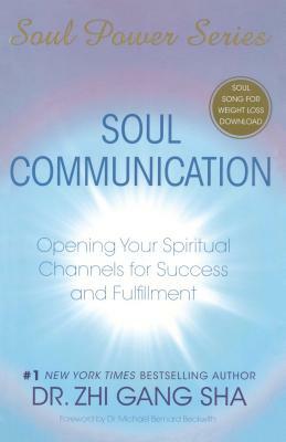 Soul Communication: Opening Your Spiritual Channels for Success and Fulfillment [with Cdrom] [With CDROM] by Zhi Gang Sha