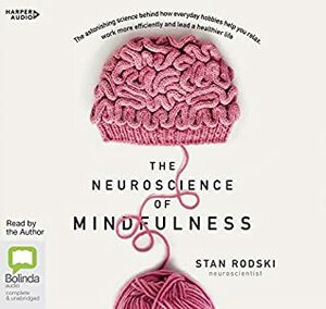 The Neuroscience of Mindfulness by Stan Rodski B.Ec(Stats) D.Sc(Bio), Bolinda Studios