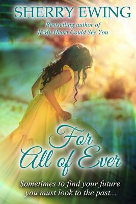 For All of Ever by Sherry Ewing