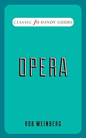 Opera: Classic FM Handy Guides by Rob Weinberg
