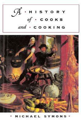 A History of Cooks and Cooking by Michael Symons