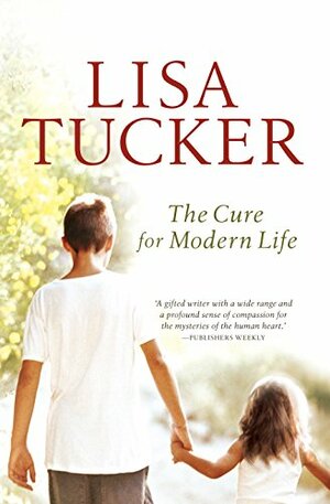 The Cure For Modern Life by Lisa Tucker