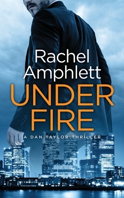 Under Fire: A Dan Taylor thriller by Rachel Amphlett