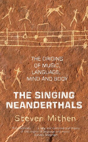 The Singing Neanderthals by Steven Mithen