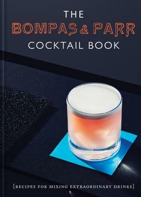 The Bompas & Parr Cocktail Book: Recipes for Mixing Extraordinary Drinks by Sam Bompas, Harry Parr