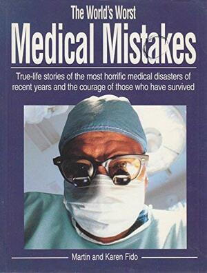 The World's Worst Medical Mistakes by Martin Fido