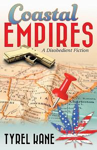 Coastal Empires: A Disobedient Fiction by Tyrel Kane