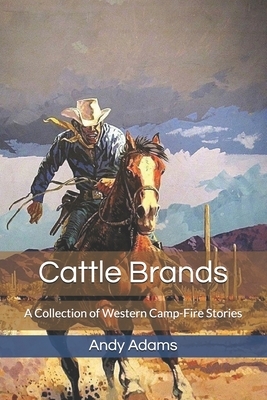 Cattle Brands: A Collection of Western Camp-Fire Stories by Andy Adams