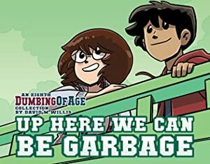 Dumbing of Age, Volume 8: Up Here We Can Be Garbage by David Willis