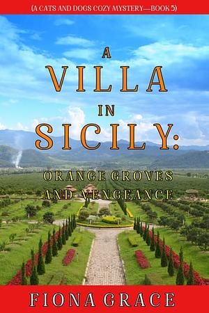 A Villa in Sicily: Orange Groves and Vengeance by Fiona Grace