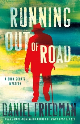 Running Out of Road: A Buck Schatz Mystery by Daniel Friedman