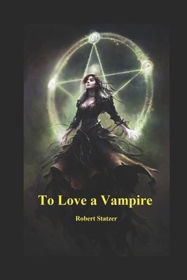 To Love A Vampire by Robert Statzer