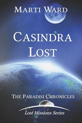 Casindra Lost: Paradisi Chronicles by Marti Ward