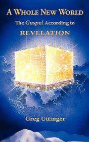 A Whole New World: The Gospel According to Revelation by Greg Uttinger, Jim West