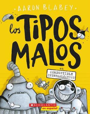 Los Tipos Malos En Combustible Intergaláctico (the Bad Guys in Intergalactic Gas), Volume 5 by Aaron Blabey