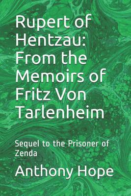 Rupert of Hentzau: From the Memoirs of Fritz Von Tarlenheim: Sequel to the Prisoner of Zenda by Anthony Hope