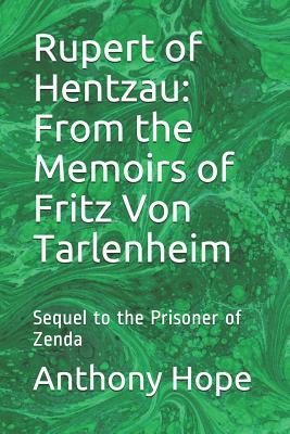 Rupert of Hentzau: From the Memoirs of Fritz Von Tarlenheim: Sequel to the Prisoner of Zenda by Anthony Hope