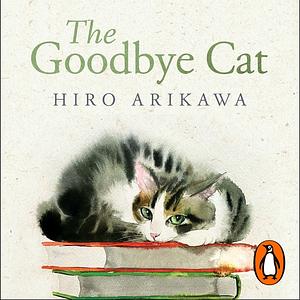 The Goodbye Cat by Hiro Arikawa