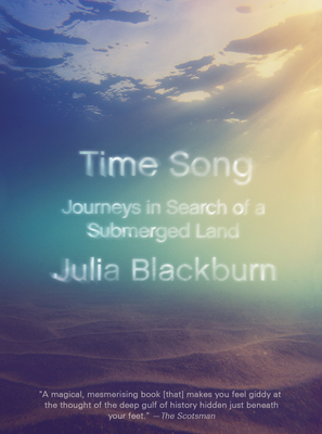 Time Song: Journeys in Search of a Submerged Land by Julia Blackburn