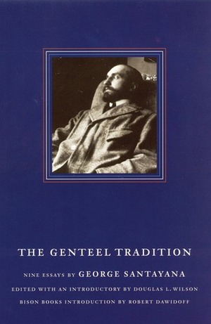 The Genteel Tradition: Nine Essays by George Santayana by Douglas L. Wilson, George Santayana, Robert Dawidoff