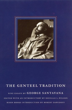 The Genteel Tradition: Nine Essays by George Santayana by Robert Dawidoff, George Santayana, Douglas L. Wilson