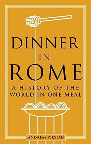 Dinner in Rome: A History of the World in One Meal by Andreas Viestad