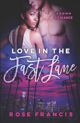 Love in the Fast Lane: A BWWM Romance by Rose Francis