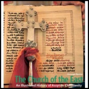 The Church of the East: An Illustrated History of Assyrian Christianity by Christoph Baumer, Mar Dinkha