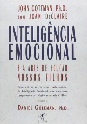 Inteligência Emocional e a Arte de Educar nosso Filhos by John Gottman, Daniel Goleman, Joan DeClair