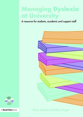Managing Dyslexia at University: A Resource for Students, Academic and Support Staff [With CD] by Claire Jamieson, Ellen Morgan