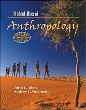 Student Atlas of Anthropology by Audrey C. Shalinsky, John Logan Allen